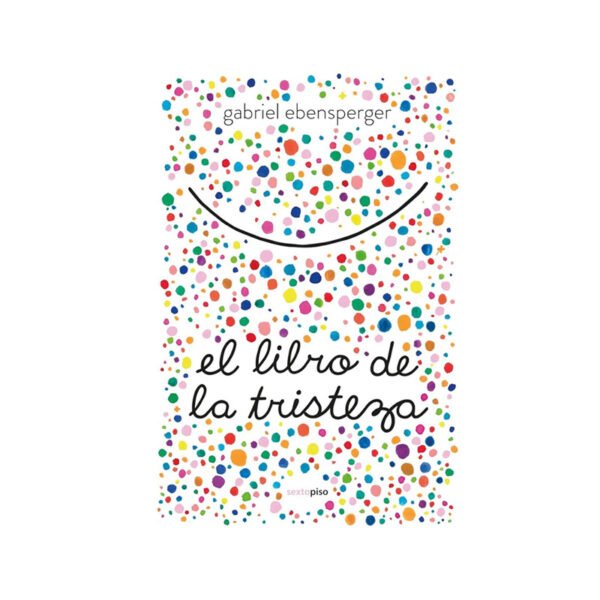 ELLIBRO DE LA 800 X 800 PRODUCTO WOCO copia El libro de la tristeza — Gabriel Ebensperger