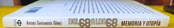 Del 68 a los 68: Memoria y utopía de Arturo Santamaría Gómez