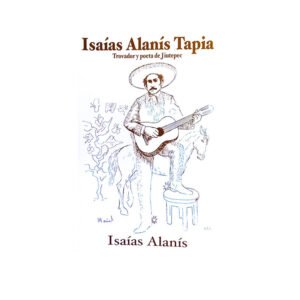 Isaías Alanís Tapia, trovador y poeta de Jiutepec. Isaías Alanís