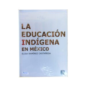 La educación indígena en México. Elisa Ramírez Castañeda