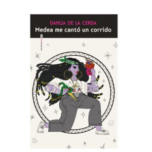 Medea me cantó un corrido — Dahlia De la Cerda