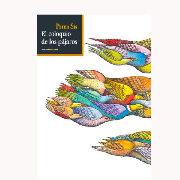 PRODUCTO COLOQUIO DE LOS PÁJAROS El coloquio de los pájaros. Peter Sis