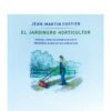 El jardinero horticultor. Manual para cultivar con éxito pequeñas huertas biointensivas. Jean-Martin Fortier